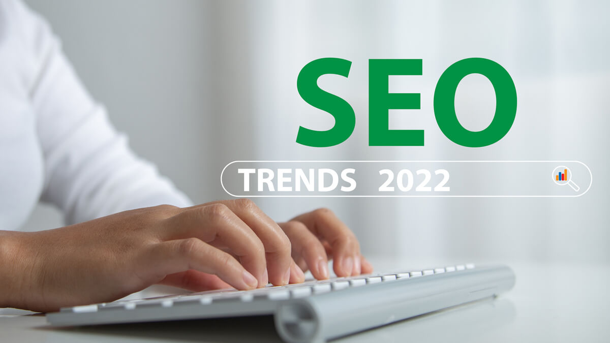 Top SEO Trends You Can't Ignore in 2022 | SEO WEB AGENCY